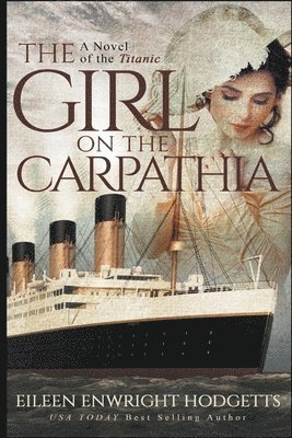 Eileen Enwright Hodgetts - Girl on the Carpathia - A Novel of the Titanic, Häftad