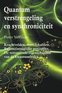 bokomslag Quantumverstrengeling en synchroniciteit. Krachtvelden. Niet-lokaliteit. Buitenzintuiglijke percepties. De verrassende eigenschappen van de kwantumfysica. (Nederlandse taal)