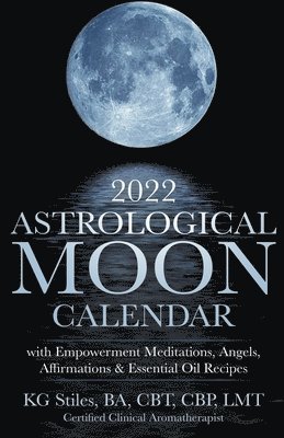 bokomslag 2022 Astrological Moon Calendar with Meditations & Essential Oils +Recipes to Use