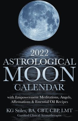 2022 Astrological Moon Calendar with Meditations & Essential Oils +Recipes to Use 1