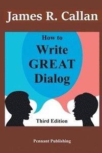 bokomslag How to Write Great Dialog, Third Edition