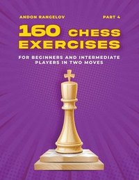 bokomslag 160 Chess Exercises for Beginners and Intermediate Players in Two Moves, Part 4