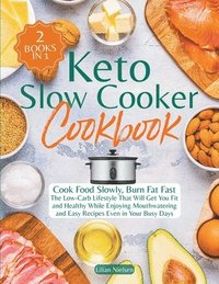 bokomslag Keto Slow Cooker Cookbook I Cook Food Slowly, Burn Fat Fast I The Low-Carb Lifestyle That Will Get You Fit and Healthy While Enjoying Mouthwatering and Easy Recipes Even in Your Busy Days