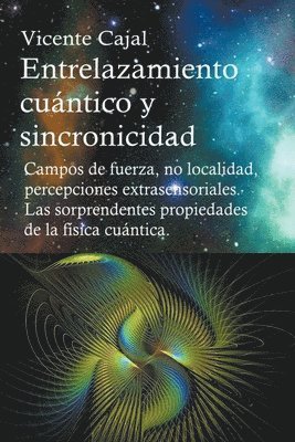 bokomslag Entrelazamiento cuntico y sincronicidad. Campos de fuerza, no localidad, percepciones extrasensoriales. Las sorprendentes propiedades de la fsica cuntica.