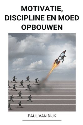 bokomslag Motivatie, Discipline en Moed Opbouwen