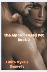 bokomslag The Alpha's Caged Pet Book 2