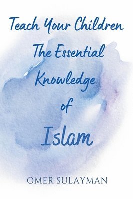 bokomslag Teach Your Children the Essential Knowledge of Islam