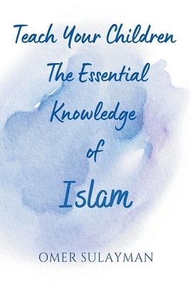 Teach Your Children the Essential Knowledge of Islam 1