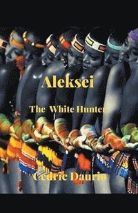 bokomslag Aleksei- The White Hunter
