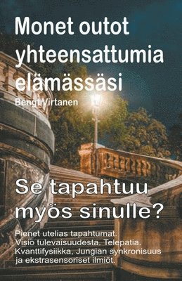 bokomslag Monet outot yhteensattumia elmsssi. Pienet utelias tapahtumat. Visio tulevaisuudesta. Telepatia. Se tapahtuu mys sinulle?