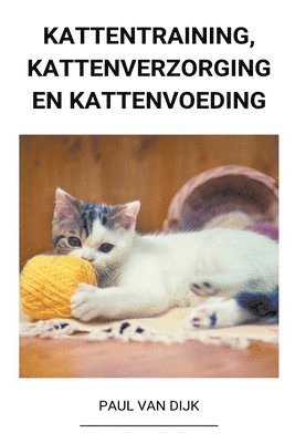 bokomslag Kattentraining, Kattenverzorging en Kattenvoeding