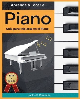 bokomslag Aprende a tocar el Piano Gua para iniciarse en el Piano Fcil y Rpido