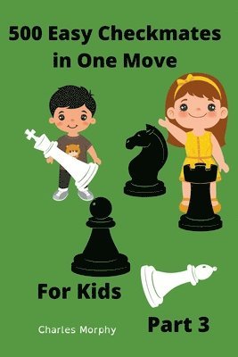 bokomslag 500 Easy Checkmates in One Move for Kids, Part 3