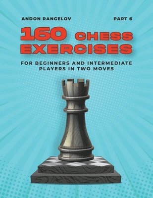 bokomslag 160 Chess Exercises for Beginners and Intermediate Players in Two Moves, Part 6