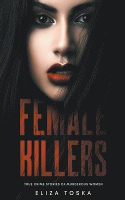 Eliza Toska - Female Killers, Häftad
