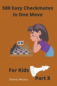 bokomslag 500 Easy Checkmates in One Move for Kids, Part 8