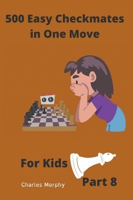 Charles Morphy - 500 Easy Checkmates in One Move for Kids, Part 8, Häftad