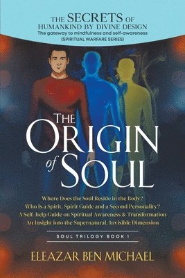 The Secrets of Humankind by Divine Design, the Gateway to Mindfulness and Self-Awareness, Origin of Soul 1