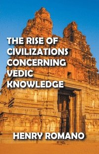 bokomslag The Rise of Civilizations Concerning Vedic Knowledge