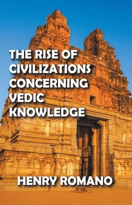 Henry Romano, HENRY ROMANO - Rise of Civilizations Concerning Vedic Knowledge, Häftad