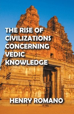 The Rise of Civilizations Concerning Vedic Knowledge 1