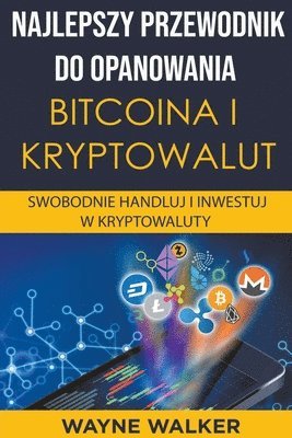 bokomslag Najlepszy Przewodnik Do Opanowania Bitcoina i Kryptowalut