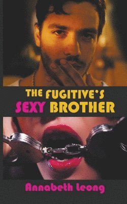 Annabeth Leong - Fugitive's Sexy Brother, Häftad