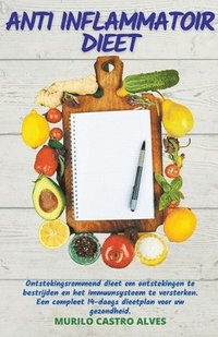 bokomslag Anti Inflammatoir Dieet - Ontstekingsremmend Dieet om Ontstekingen te Bestrijden en het Immuunsysteem te Versterken. Een Compleet 14 Daags Dieetplan voor uw Gezondheid