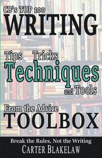 bokomslag CB's Top 100 Writing Tips, Tricks, Techniques and Tools from the Advice Toolbox - Break the Rules, Not the Writing