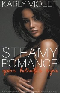 bokomslag Steamy Romance Opens Hotwife's Eyes - A Hot Wife Sordid Affair Wife Sharing Romance Novel