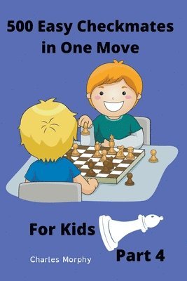 bokomslag 500 Easy Checkmates in One Move for Kids, Part 4