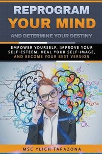 bokomslag Reprogram Your Mind and Determine Your Destiny