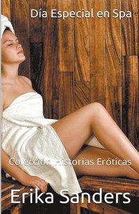 bokomslag Dia Especial en Spa y otras Historias. Historias Eroticas Vol. 1