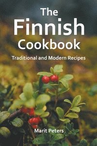 bokomslag The Finnish Cookbook Traditional and Modern Recipes