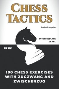 bokomslag 100 Chess Exercises with Zugzwang and Zwischenzug