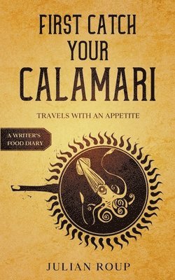 Julian Roup - First Catch Your Calamari, Häftad
