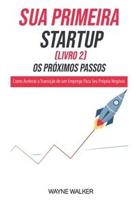 bokomslag Sua Primeira Startup (Livro 2) Os Prximos Passos