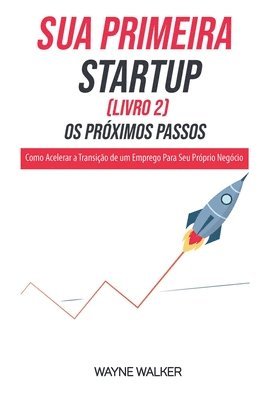 Sua Primeira Startup (Livro 2) Os Prximos Passos 1