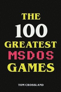 bokomslag The 100 Greatest MSDOS Games