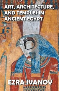 bokomslag Art, Architecture, and Temples in Ancient Egypt