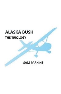 bokomslag Alaska Bush The Trilogy