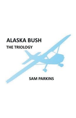 Alaska Bush The Trilogy 1