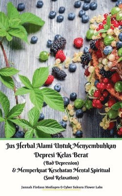 bokomslag Jus Herbal Alami Untuk Menyembuhkan Depresi Kelas Berat (Bad Depression) & Memperkuat Kesehatan Mental Spiritual (Soul Relaxation)