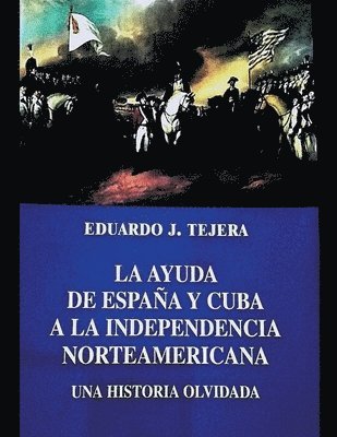 bokomslag La Ayuda de España y Cuba a la Independencia Norteamericana