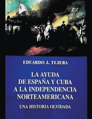 La Ayuda de Espaa y Cuba a la Independencia Norteamericana 1