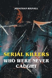 bokomslag Serial Killers Who Were Never Caught