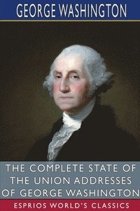 bokomslag Complete State of the Union Addresses of George Washington (Esprios Classics)