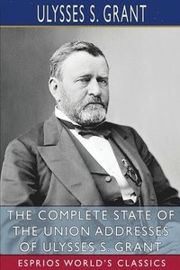 bokomslag Complete State of the Union Addresses of Ulysses S. Grant (Esprios Classics)