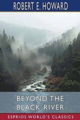 bokomslag Beyond the Black River (Esprios Classics)