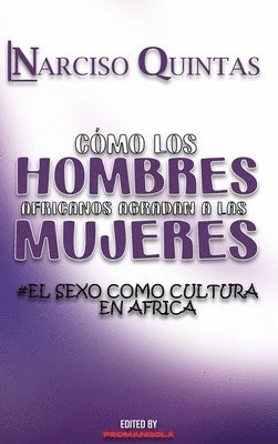 bokomslag CÓMO LOS HOMBRES AFRICANOS AGRADAN A LAS MUJERES - Narciso Quintas